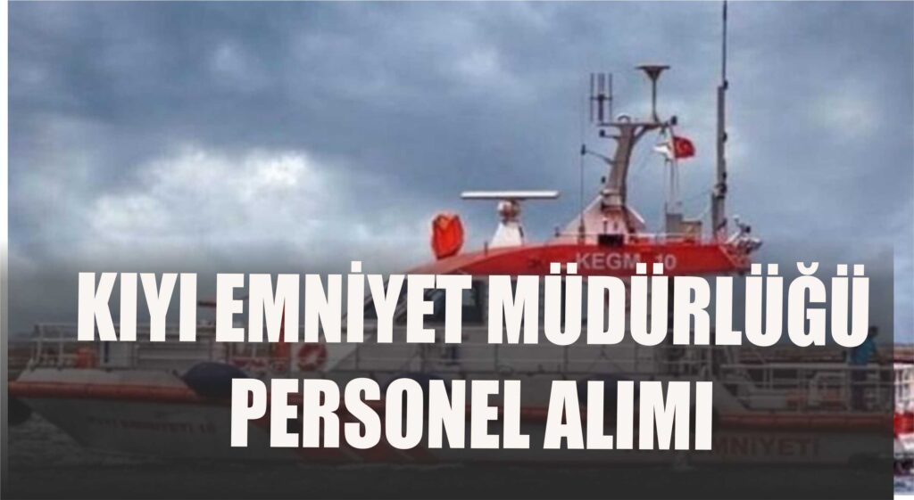 KIYI EMNİYET MÜDÜRLÜĞÜ PERSONEL ALIM DUYURUSU