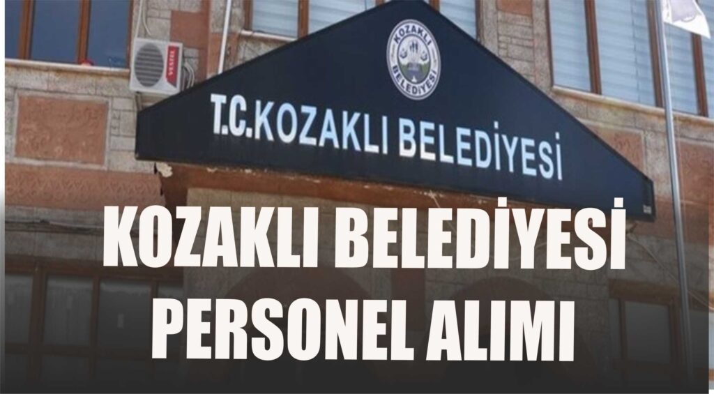 NEVŞEHİR KOZAKLI BELEDİYESİ PERSONEL ALIM DUYURUSU