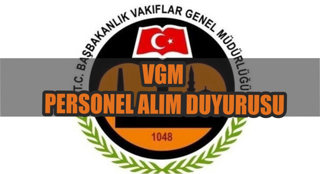 KPSS ŞARTI OLMADAN VGM PERSONEL ALIM DUYURUSU