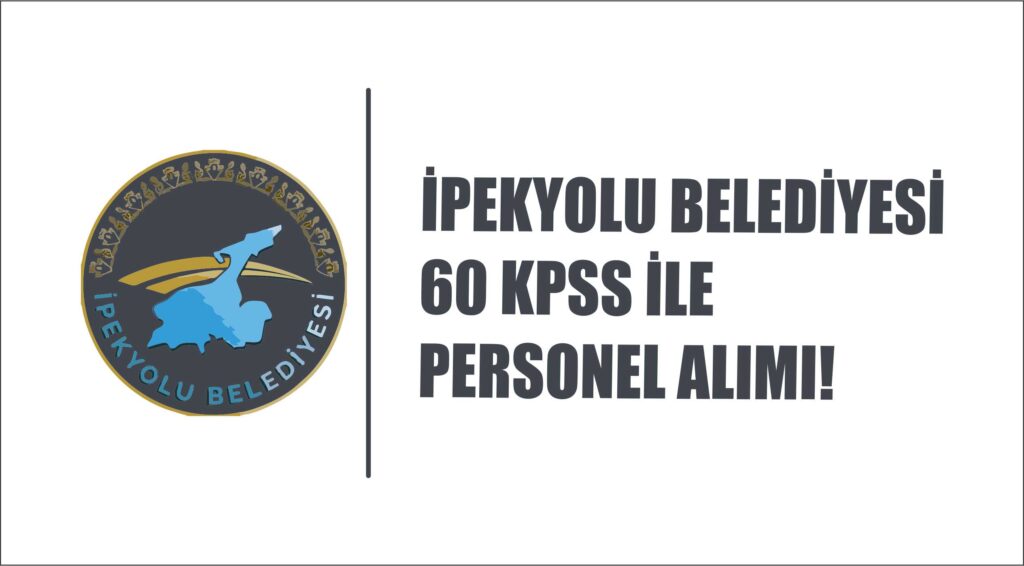VAN İPEKYOLU BELEDİYESİ KPSS 60 PUANLA PERSONEL ALIMI