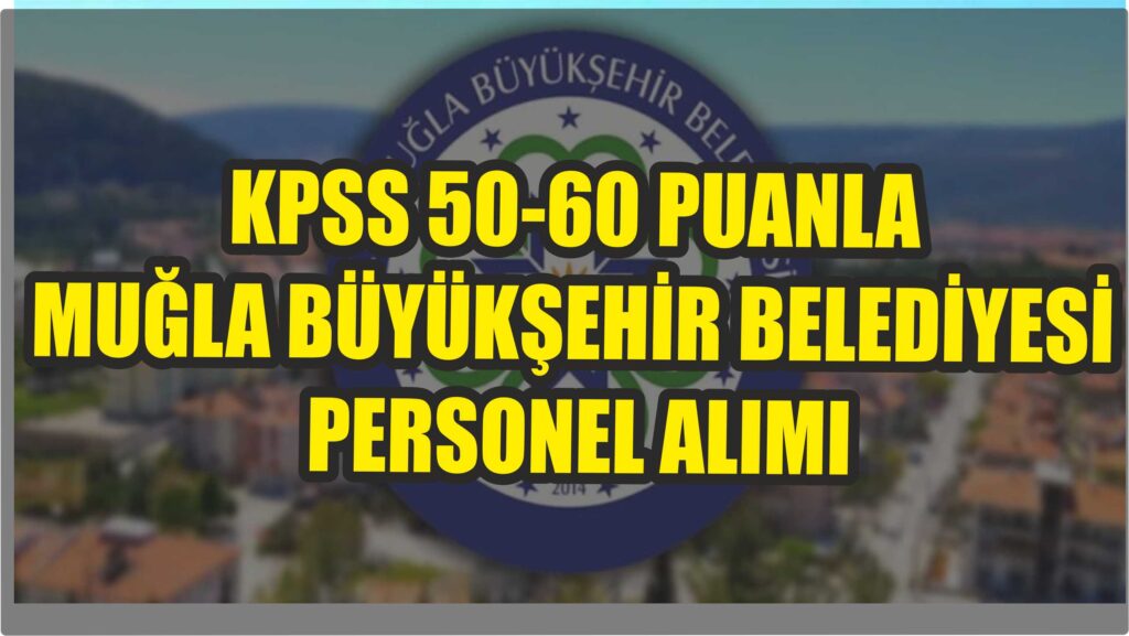 MUĞLA BÜYÜKŞEHİR BELEDİYESİ MEMUR ALIMI