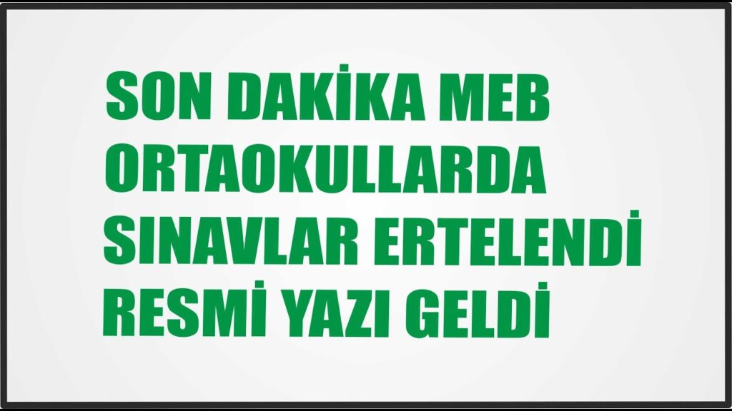 SON DAKİKA ORTAOKULLARDA YÜZ YÜZE SINAVLAR ERTELENDİ