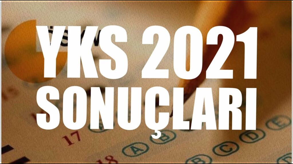 2021 YKS SONUÇLARI AÇIKLANDI HAYIRLI OLSUN