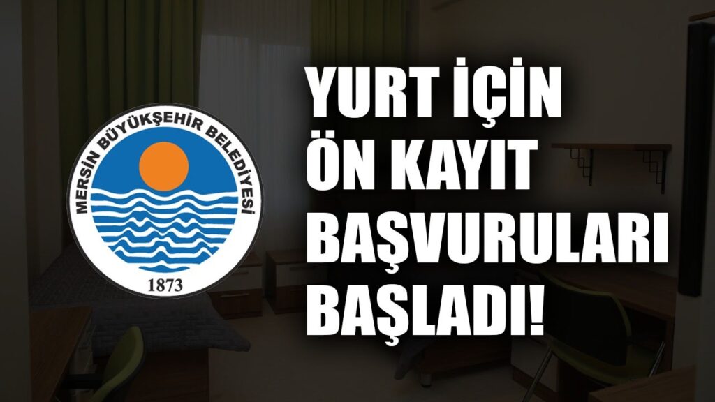 2022 Yurt İçin Ön Kayıt Başvuruları başladı öğrenci yurtları konuk evi için ön başvuru nasıl yapılır? mersin büyükşehir belediyesi yurt başvurusu￼